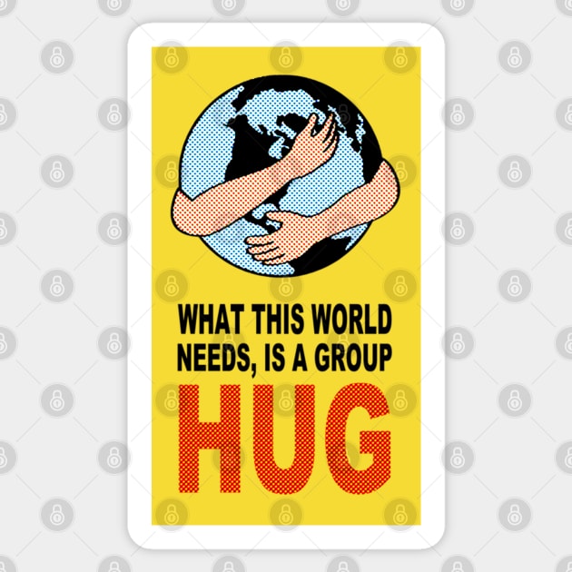 WHAT THIS WORLD NEEDS, IS A GROUP HUG Sticker by BG305